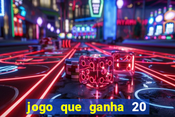 jogo que ganha 20 reais no cadastro